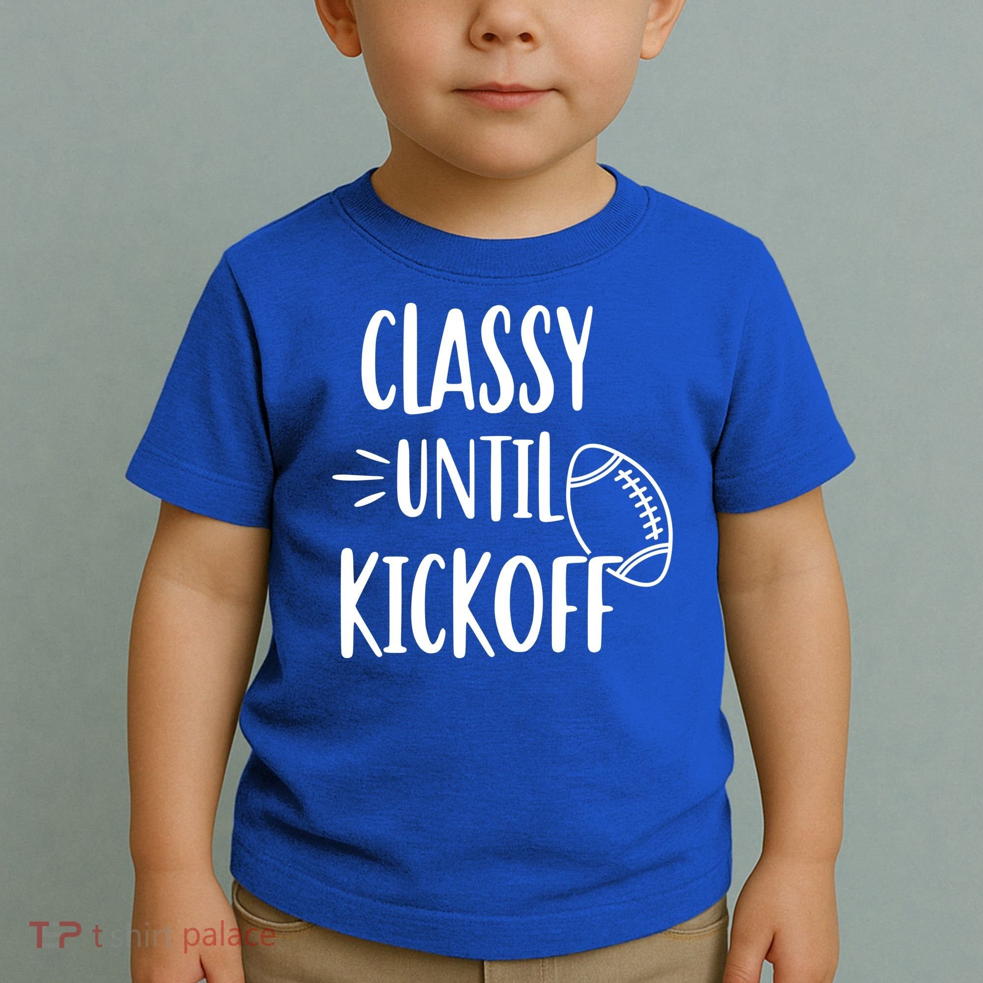 Classy Until Kickoff Funny Football Toddler T-Shirt