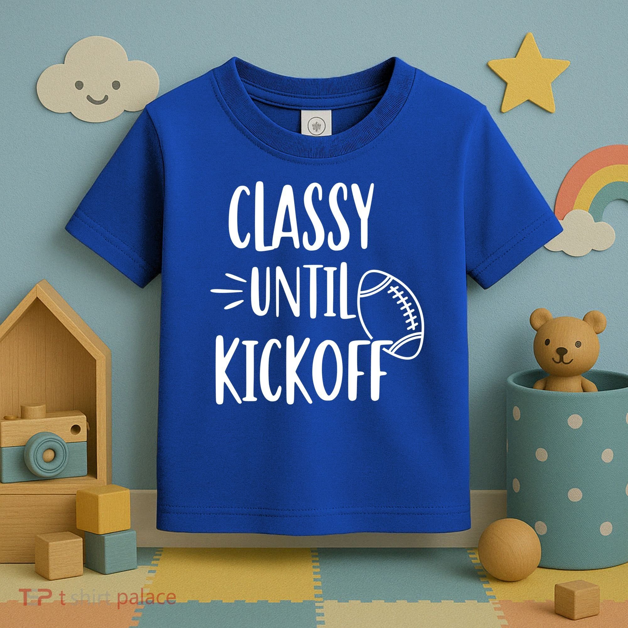 Classy Until Kickoff Funny Football Toddler T-Shirt
