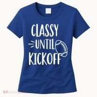 Classy Until Kickoff Funny Football Women's T-Shirt thumb 0