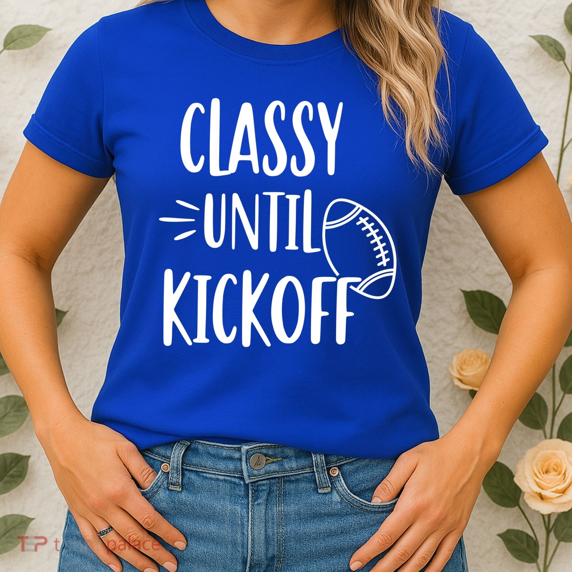Classy Until Kickoff Funny Football Women's T-Shirt