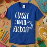 Classy Until Kickoff Funny Football Kids T-Shirt thumb 3