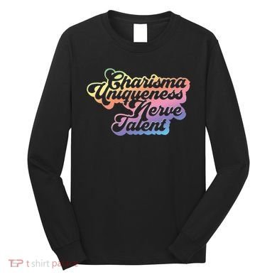 Charisma Uniqueness Nerve Talent Drag Race Queen Long Sleeve Shirt