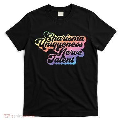 Charisma Uniqueness Nerve Talent Drag Race Queen T-Shirt