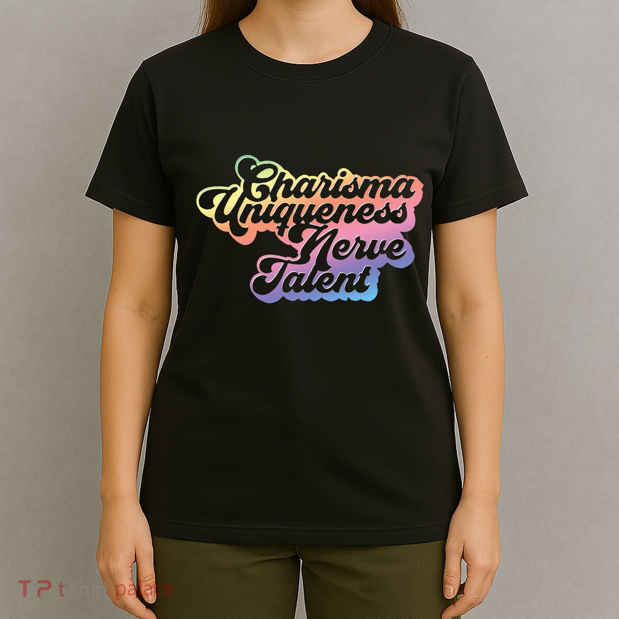 Charisma Uniqueness Nerve Talent Drag Race Queen T-Shirt