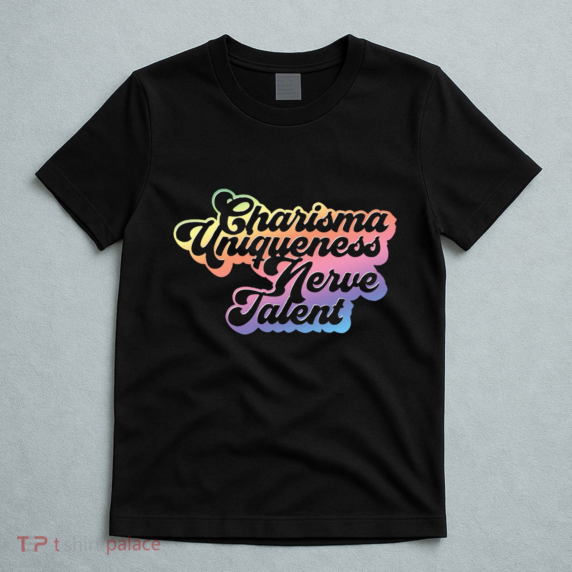 Charisma Uniqueness Nerve Talent Drag Race Queen T-Shirt