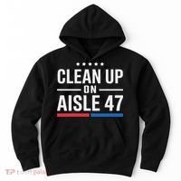 Clean Up On Aisle 47 Impeach 47 Anti Trump President 8647 Hoodie thumb 0