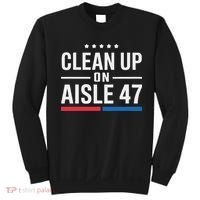 Clean Up On Aisle 47 Impeach 47 Anti Trump President 8647 Sweatshirt thumb 0