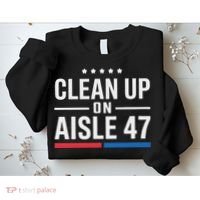 Clean Up On Aisle 47 Impeach 47 Anti Trump President 8647 Sweatshirt thumb 2