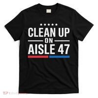 Clean Up On Aisle 47 Impeach 47 Anti Trump President 8647 T-Shirt thumb 0