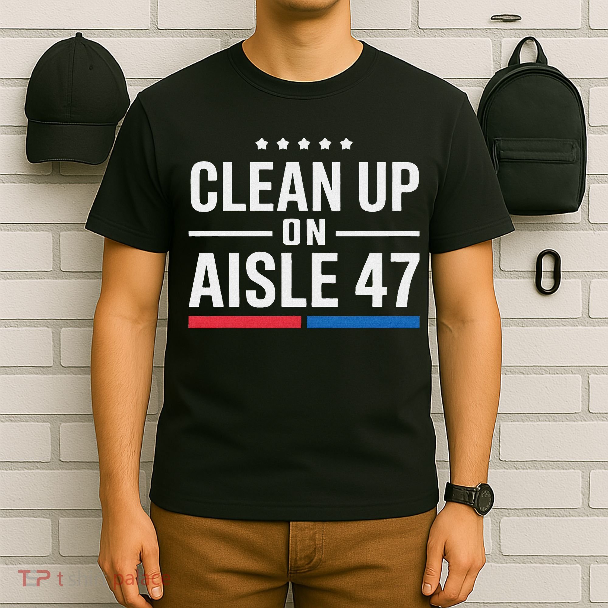 Clean Up On Aisle 47 Impeach 47 Anti Trump President 8647 T-Shirt