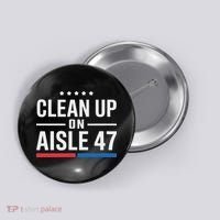 Clean Up On Aisle 47 Impeach 47 Anti Trump President 8647 Button thumb 0