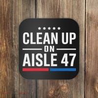 Clean Up On Aisle 47 Impeach 47 Anti Trump President 8647 Coaster thumb 0