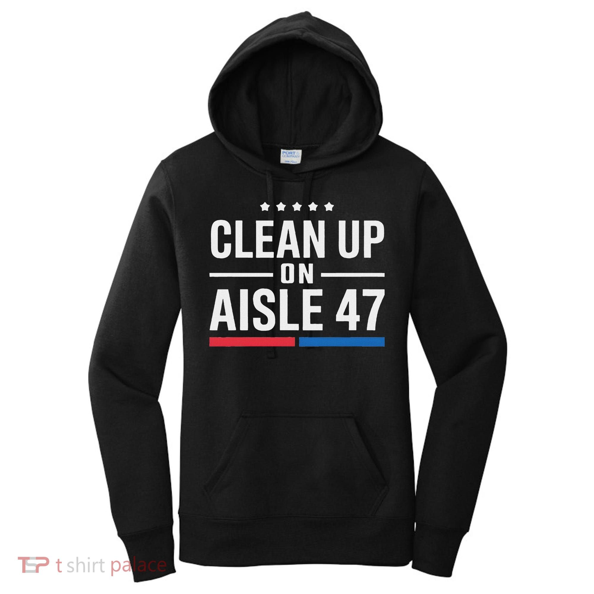 Clean Up On Aisle 47 Impeach 47 Anti Trump President 8647 Women's Hoodie