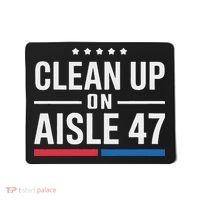 Clean Up On Aisle 47 Impeach 47 Anti Trump President 8647 Mousepad thumb 0