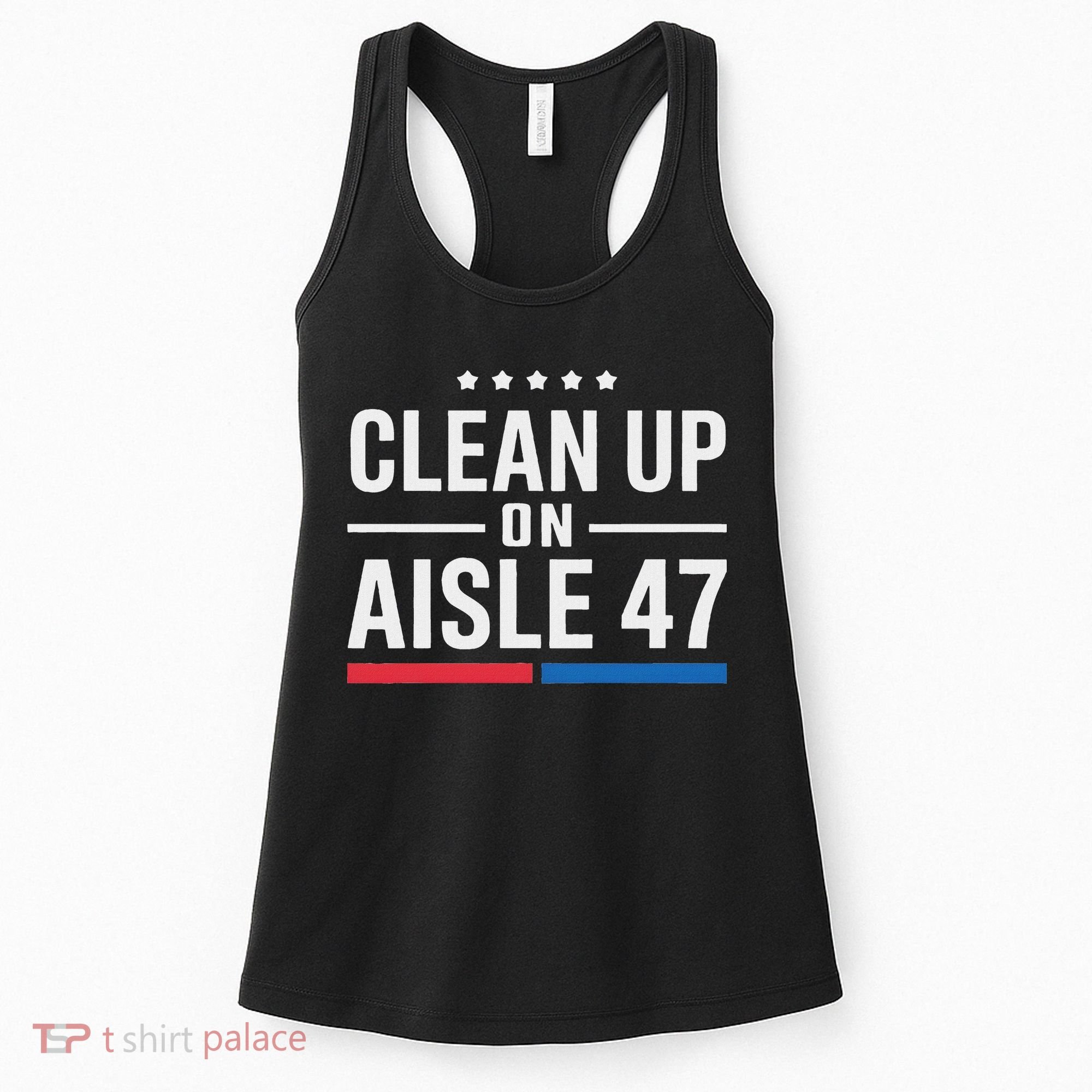 Clean Up On Aisle 47 Impeach 47 Anti Trump President 8647 Women's Tank Top