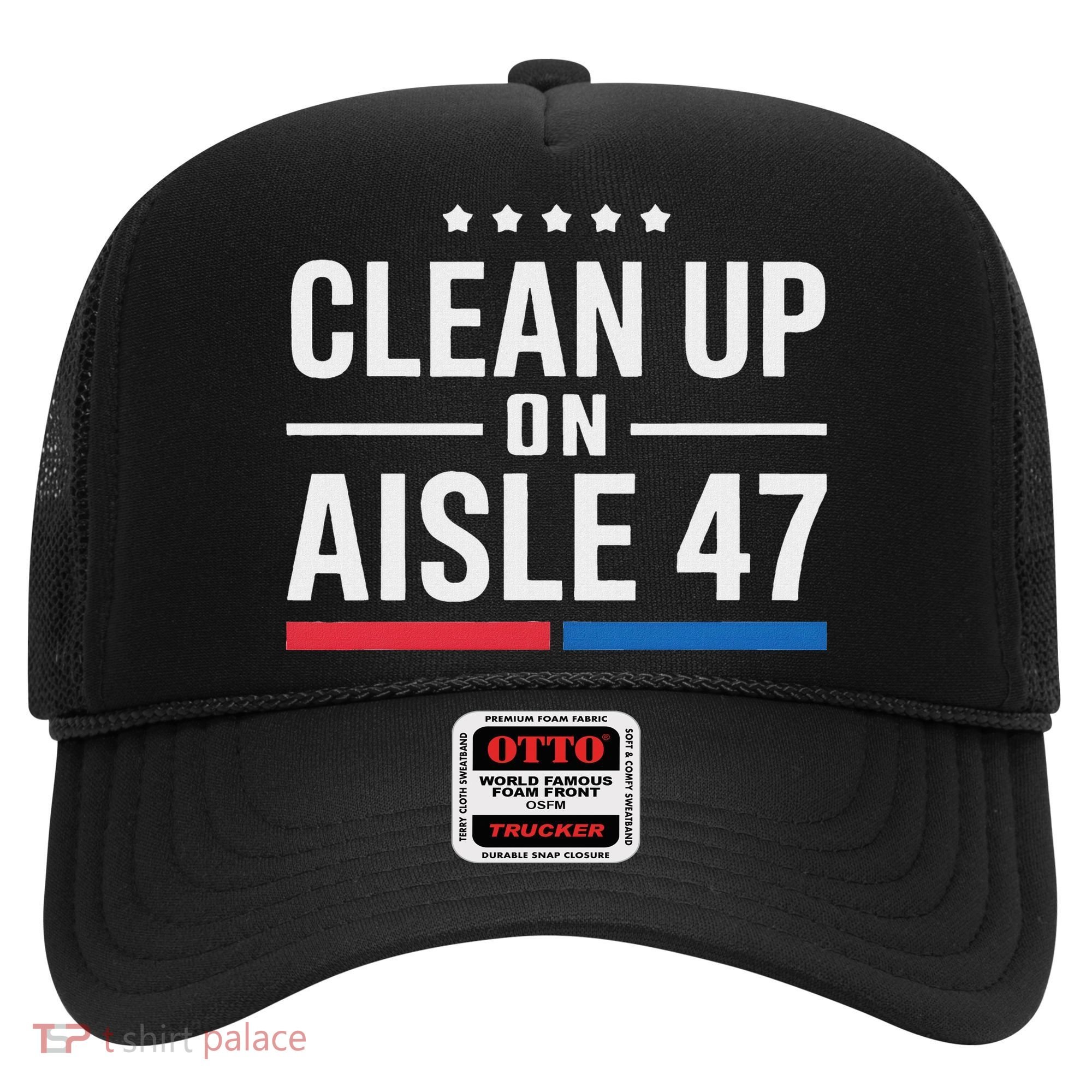 Clean Up On Aisle 47 Impeach 47 Anti Trump President 8647 Hat