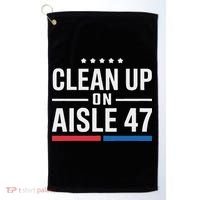Clean Up On Aisle 47 Impeach 47 Anti Trump President 8647 Golf Towel thumb 0