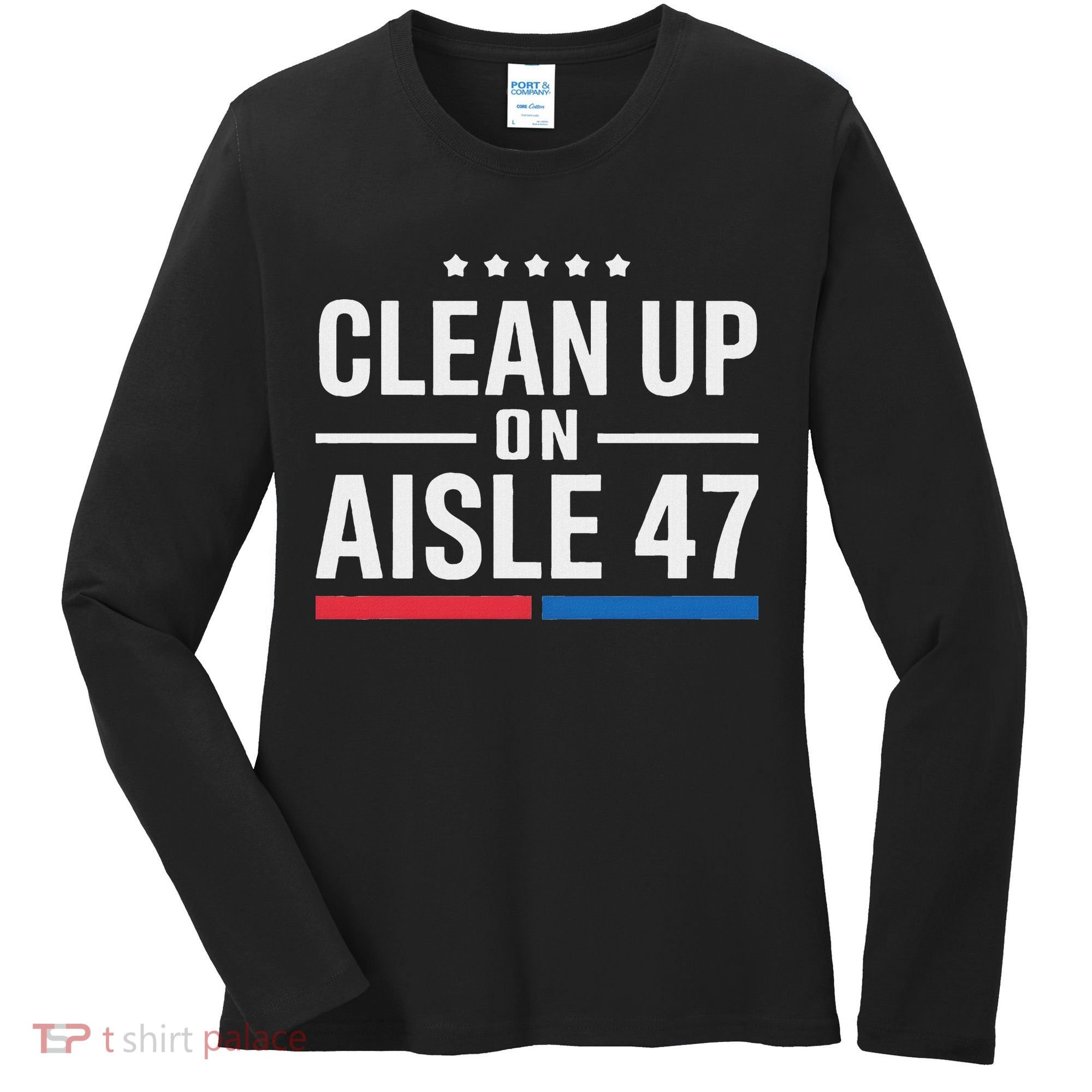 Clean Up On Aisle 47 Impeach 47 Anti Trump President 8647 Women's Long Sleeve Shirt