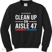 Clean Up On Aisle 47 Impeach 47 Anti Trump President 8647 Kids Sweatshirt thumb 0