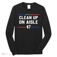 Clean Up On Aisle 47 Impeach 47 Anti Trump Long Sleeve Shirt thumb 0