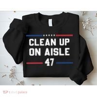 Clean Up On Aisle 47 Impeach 47 Anti Trump Sweatshirt thumb 2