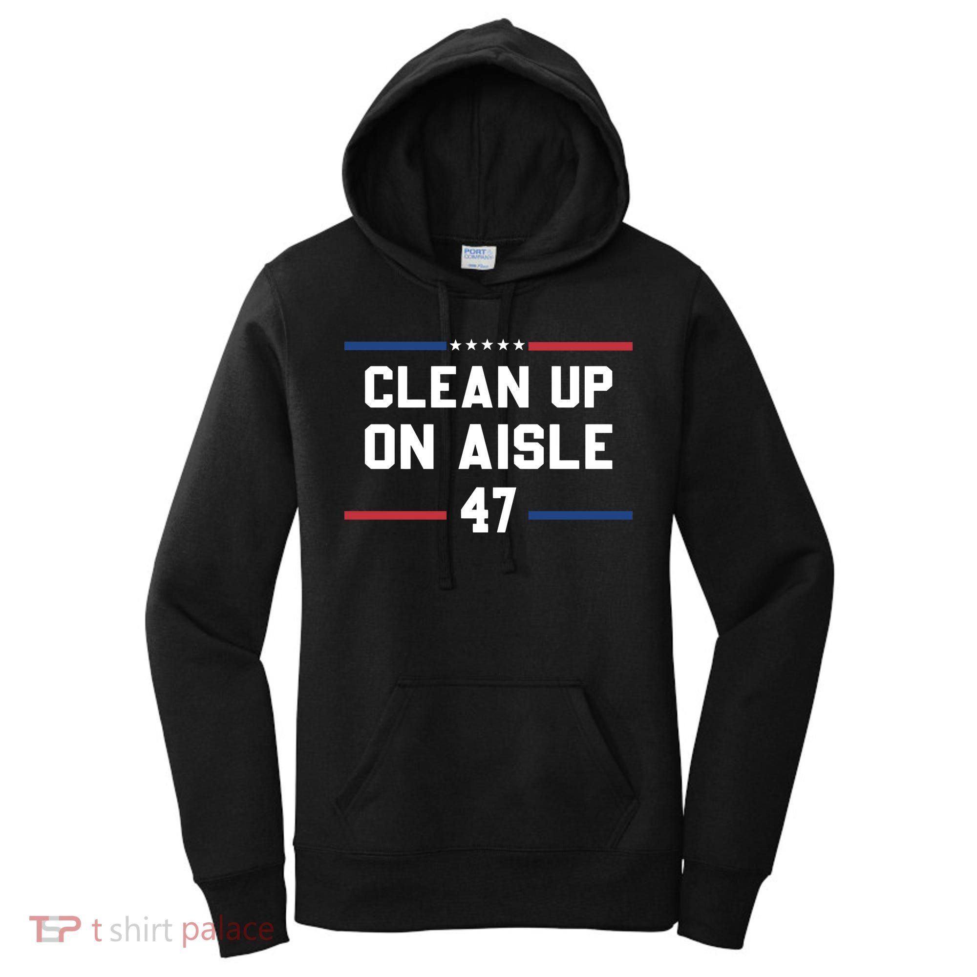 Clean Up On Aisle 47 Impeach 47 Anti Trump Women's Hoodie