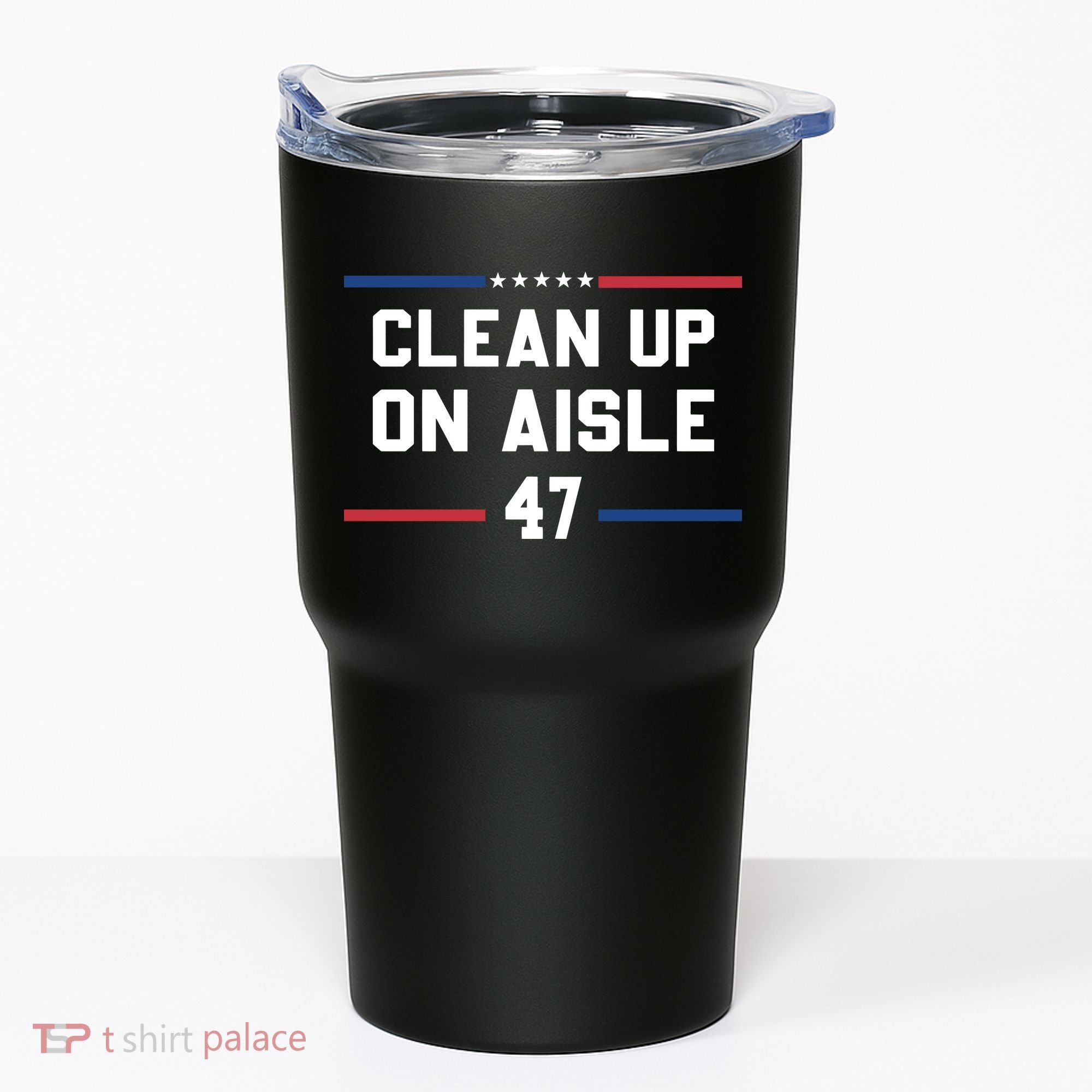 Clean Up On Aisle 47 Impeach 47 Anti Trump Tumbler