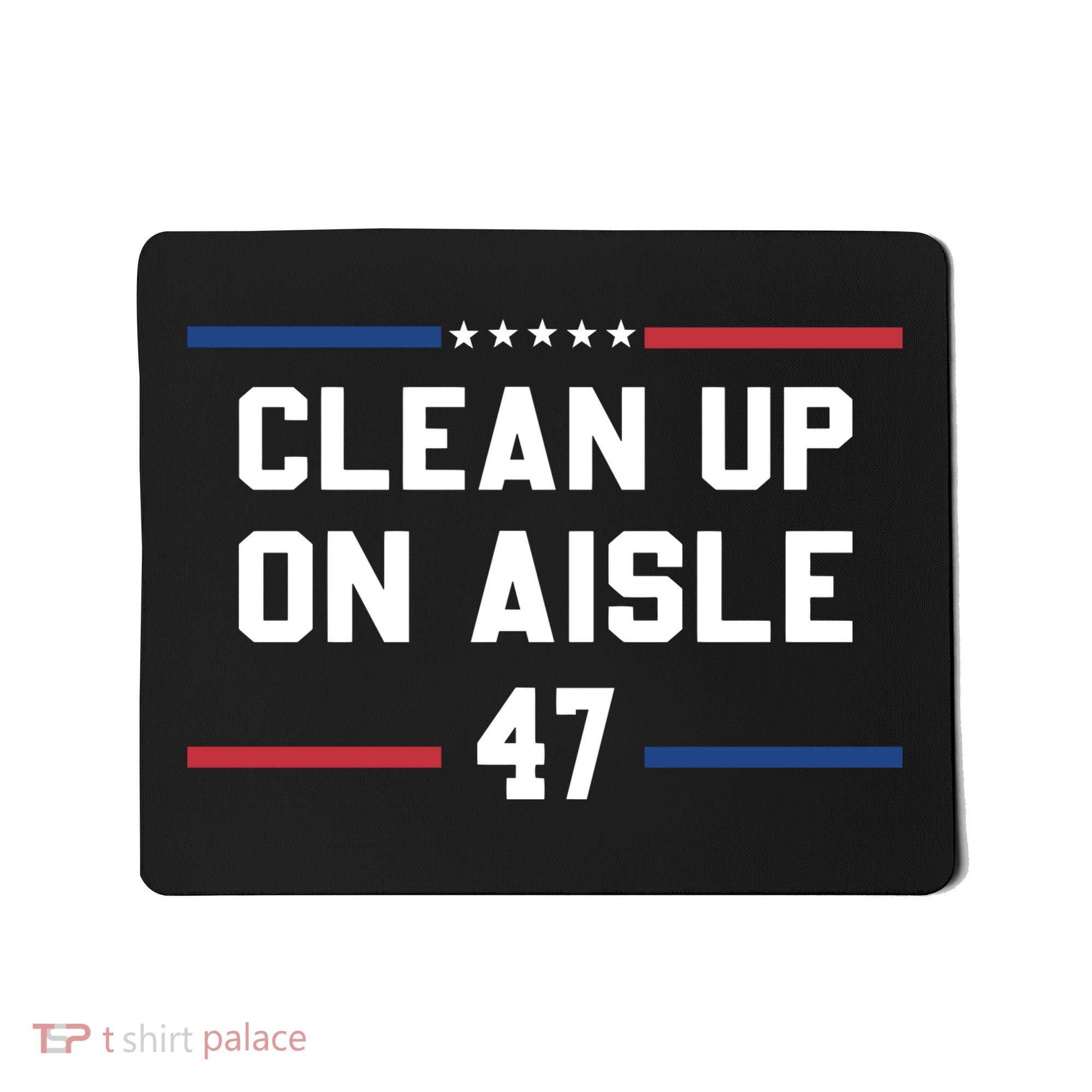 Clean Up On Aisle 47 Impeach 47 Anti Trump Mousepad