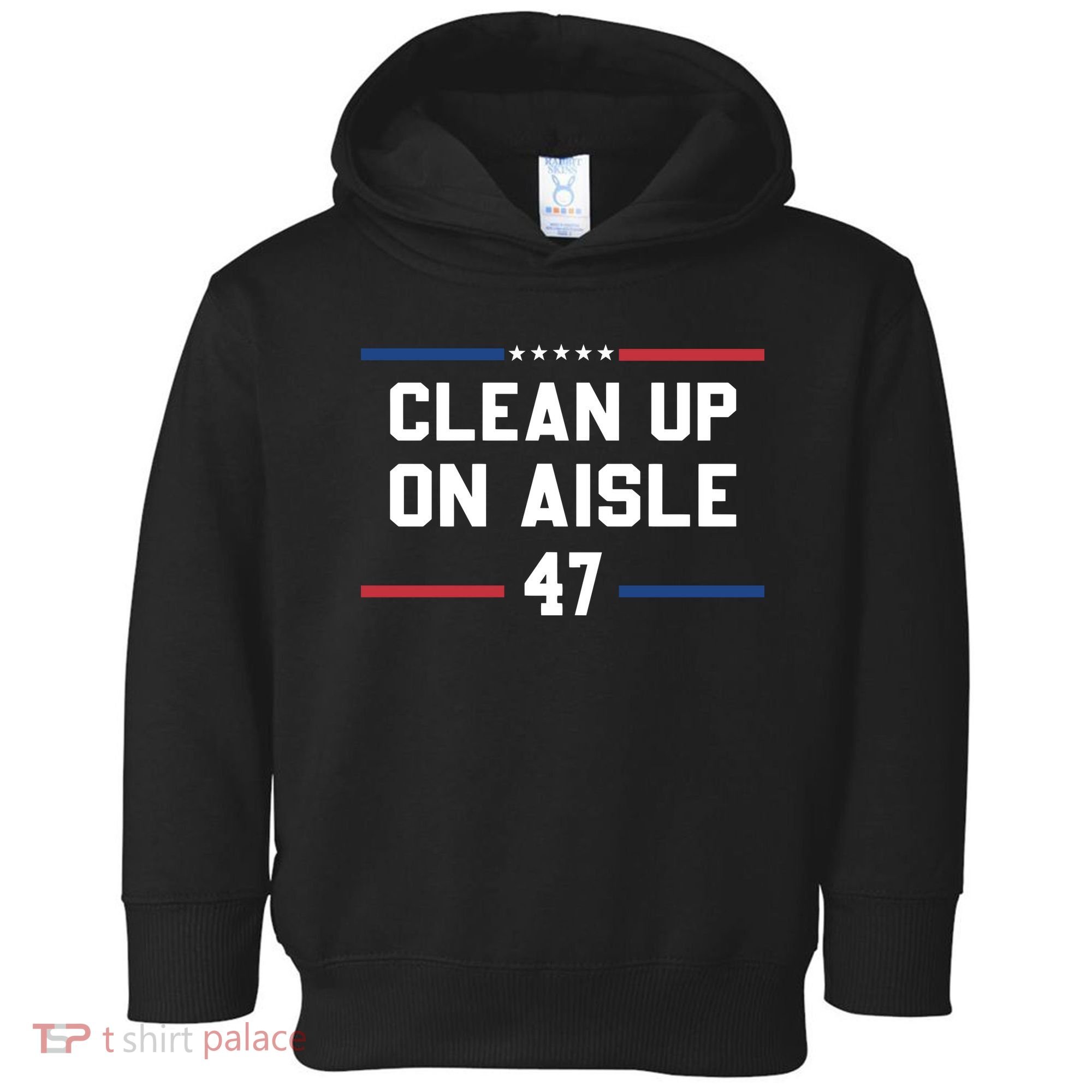 Clean Up On Aisle 47 Impeach 47 Anti Trump Toddler Hoodie