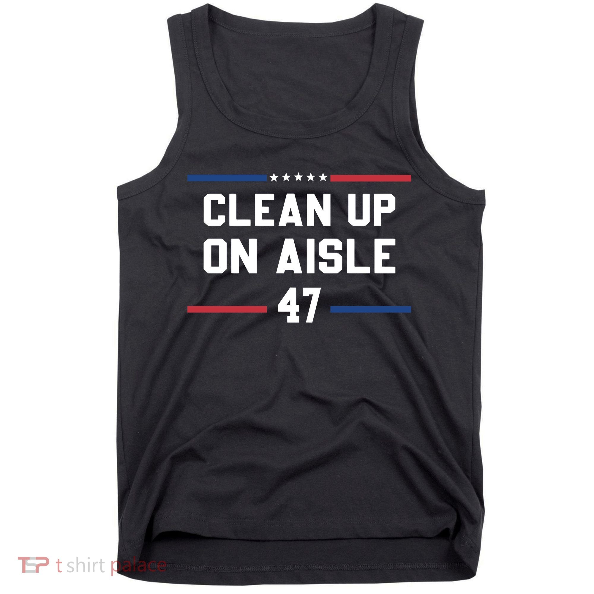 Clean Up On Aisle 47 Impeach 47 Anti Trump Tank Top