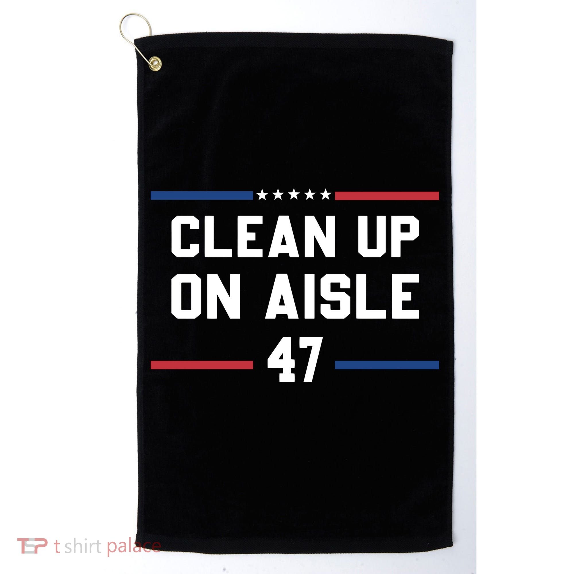 Clean Up On Aisle 47 Impeach 47 Anti Trump Golf Towel