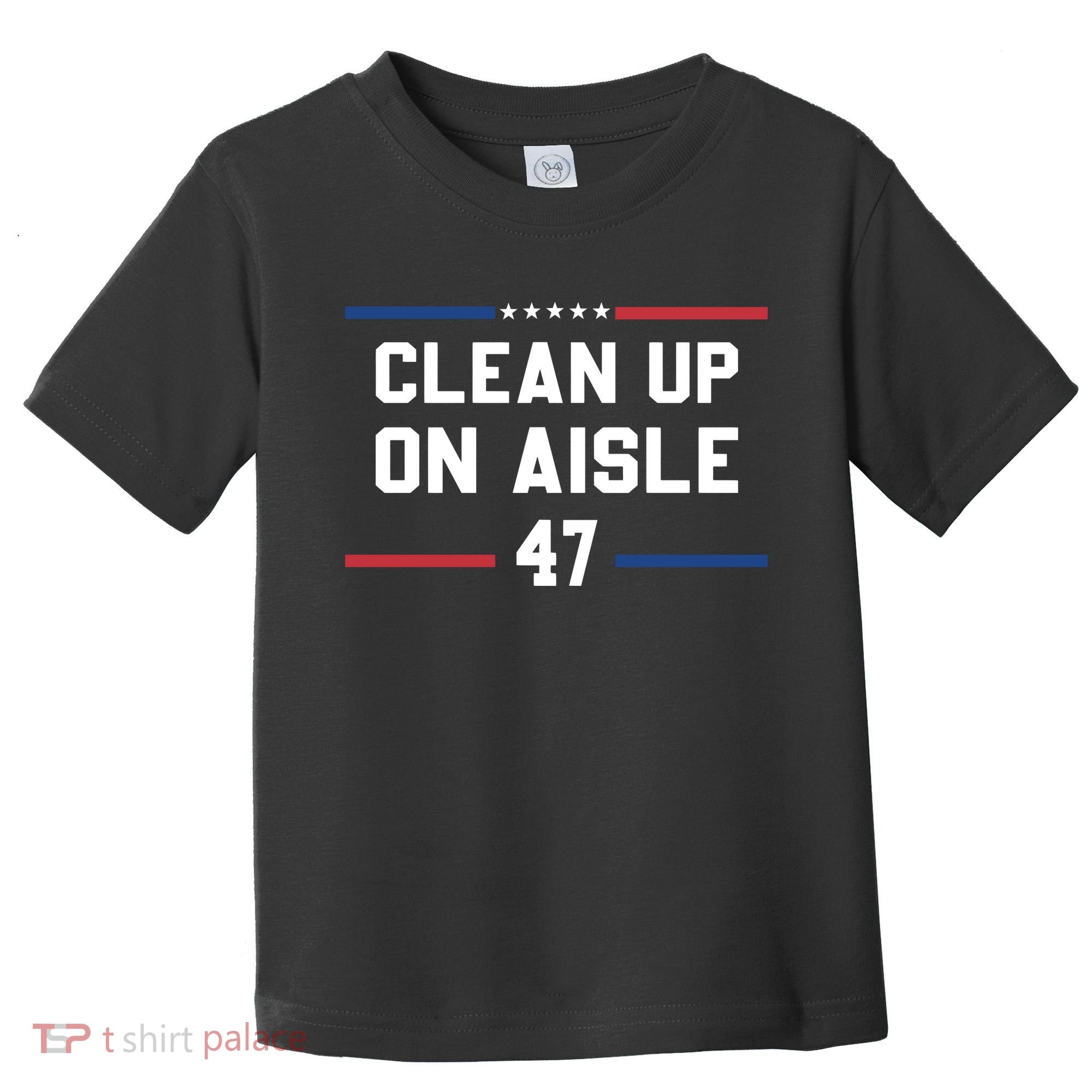 Clean Up On Aisle 47 Impeach 47 Anti Trump Toddler T-Shirt