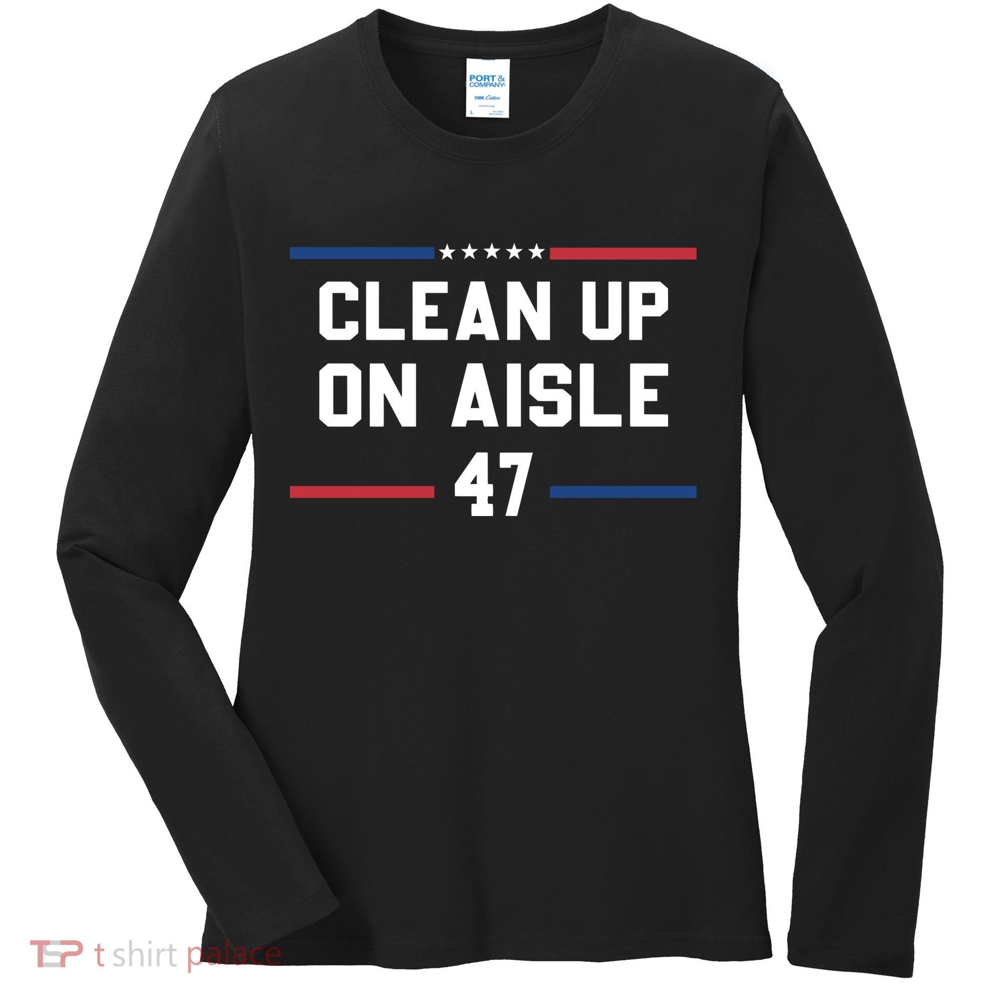 Clean Up On Aisle 47 Impeach 47 Anti Trump Women's Long Sleeve Shirt