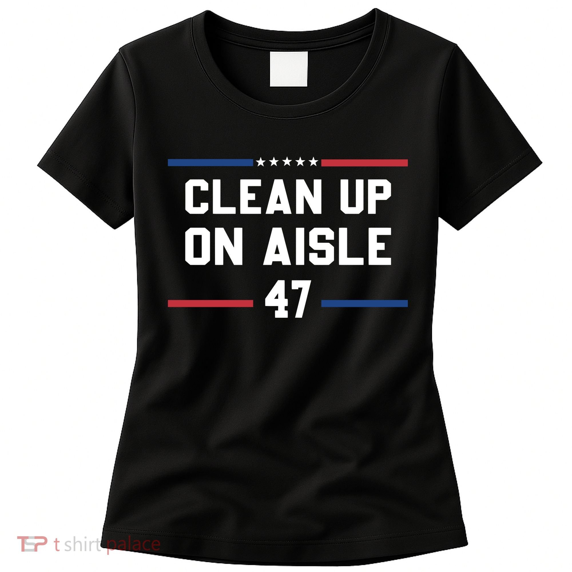 Clean Up On Aisle 47 Impeach 47 Anti Trump Women's T-Shirt