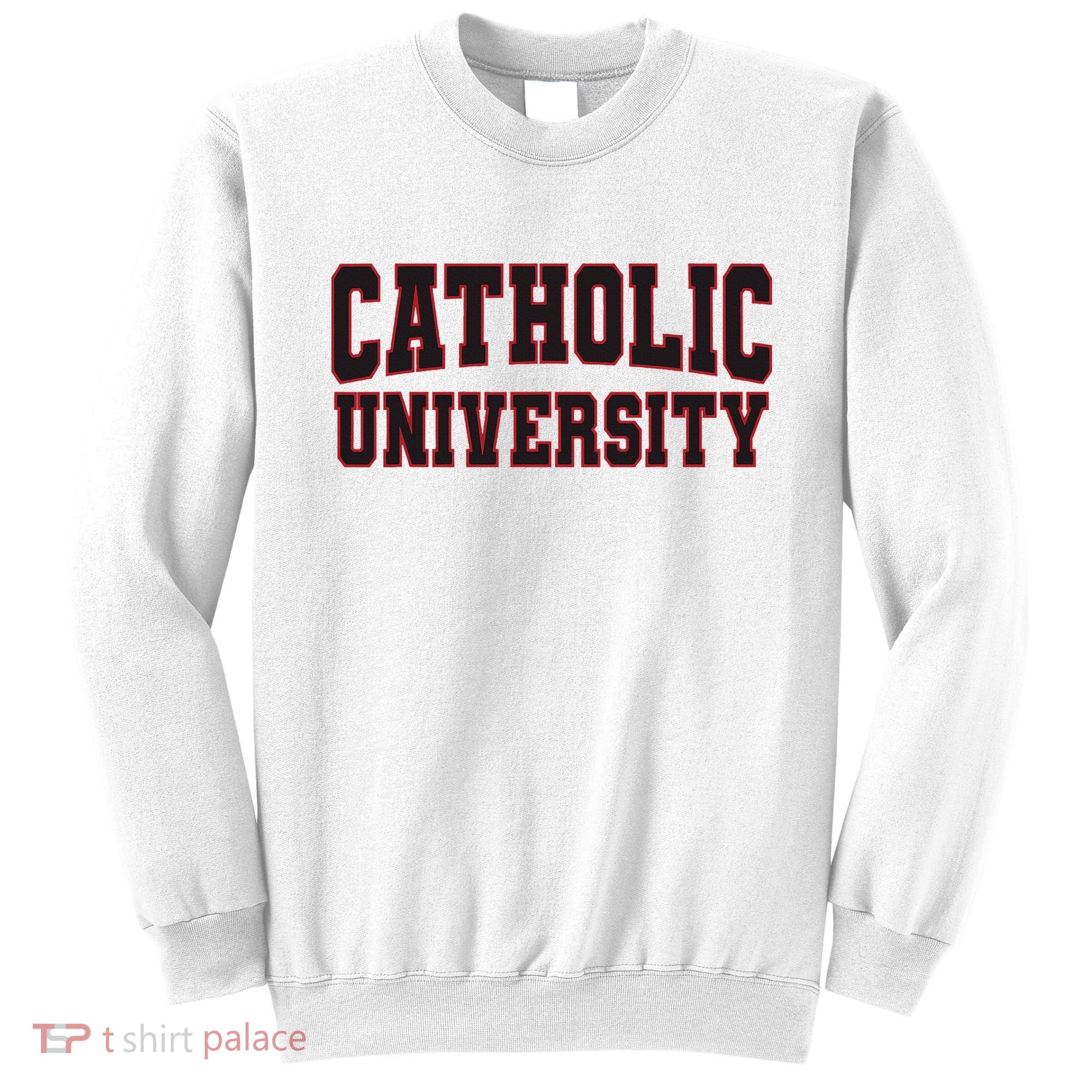 Catholic U.N.I.V.E.R.S.I.T.Y Of America Sweatshirt