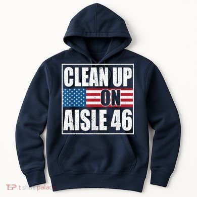 Clean Up On Aisle 46 American Flag Hoodie