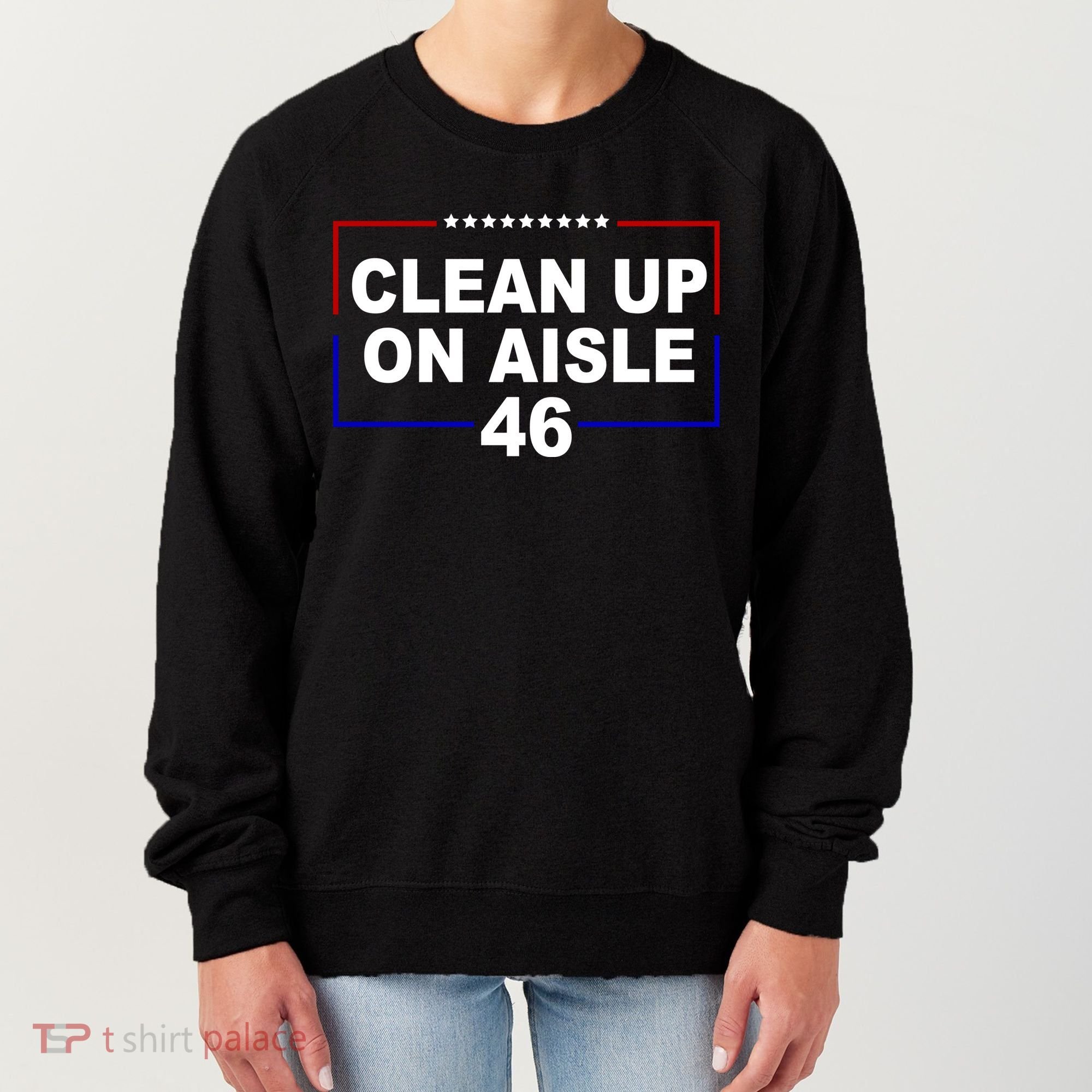 Clean Up On Aisle 46 Anti Biden Women's Sweatshirt
