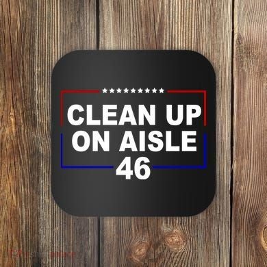 Clean Up On Aisle 46 Anti Biden Coaster