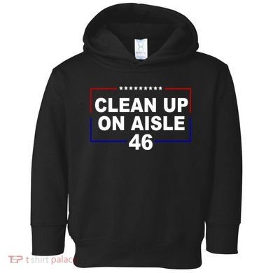 Clean Up On Aisle 46 Anti Biden Toddler Hoodie