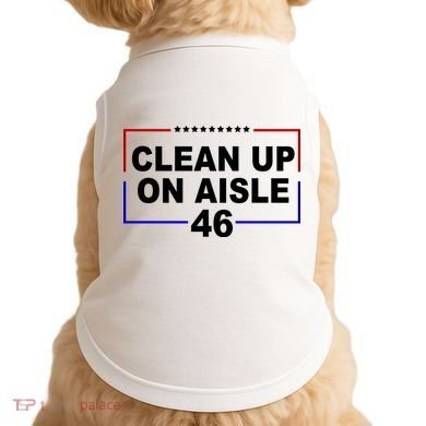 Clean Up On Aisle 46 Anti Biden Doggie Tank