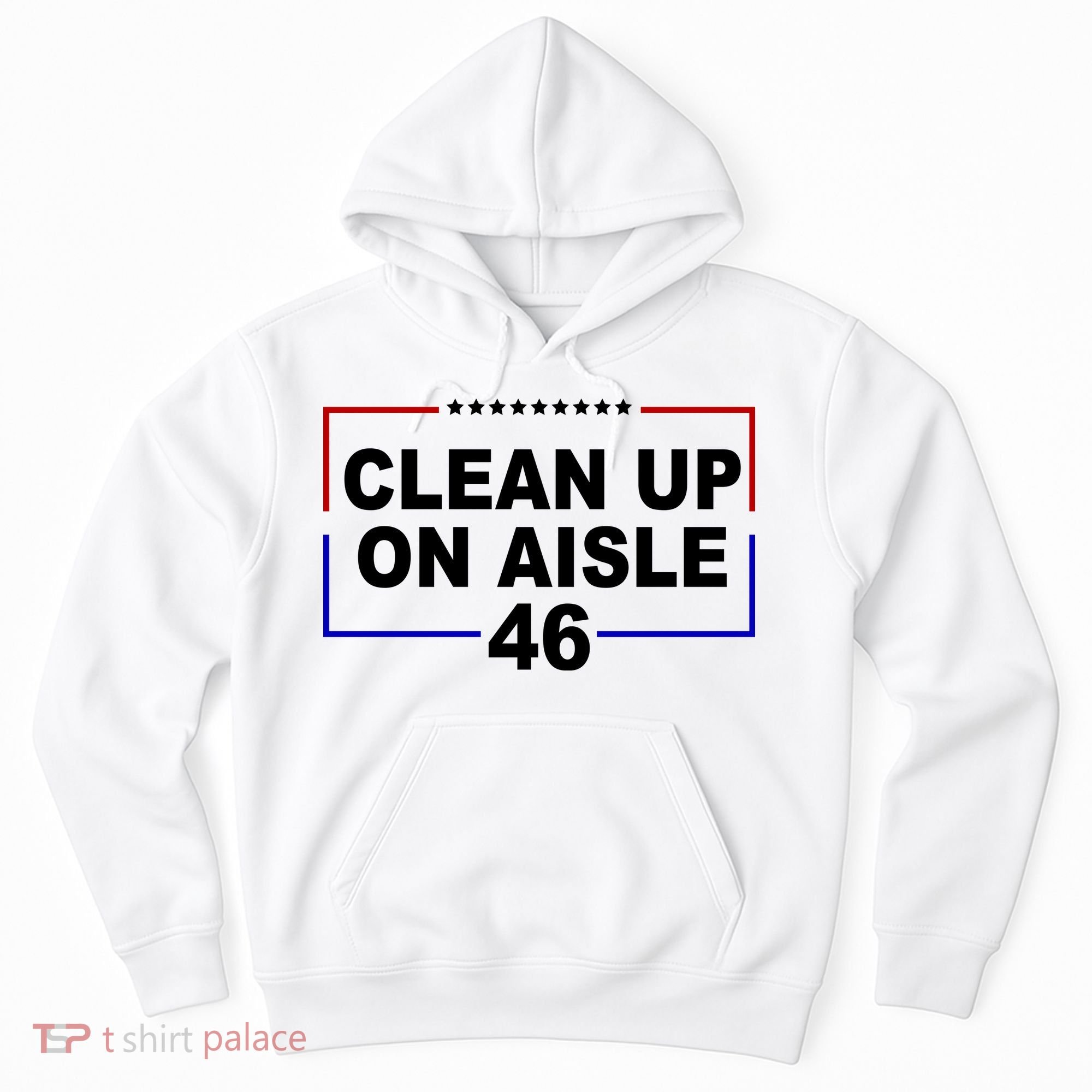 Clean Up On Aisle 46 Anti Biden Hoodie