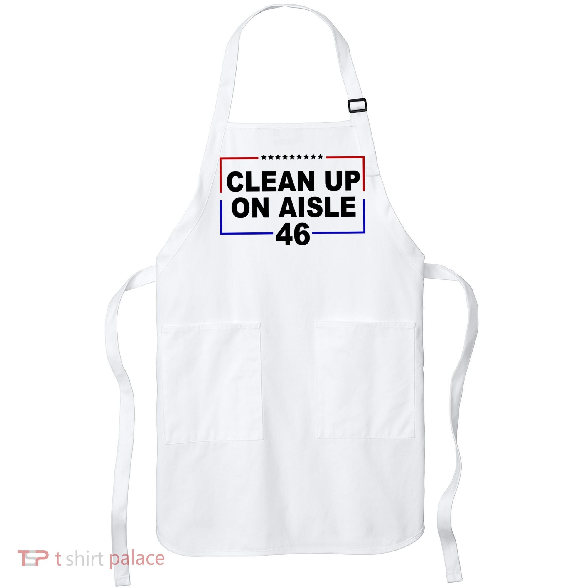 Clean Up On Aisle 46 Anti Biden Apron