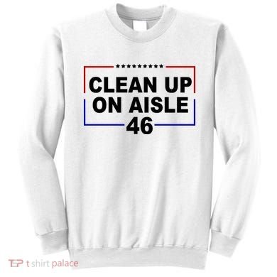 Clean Up On Aisle 46 Anti Biden Sweatshirt