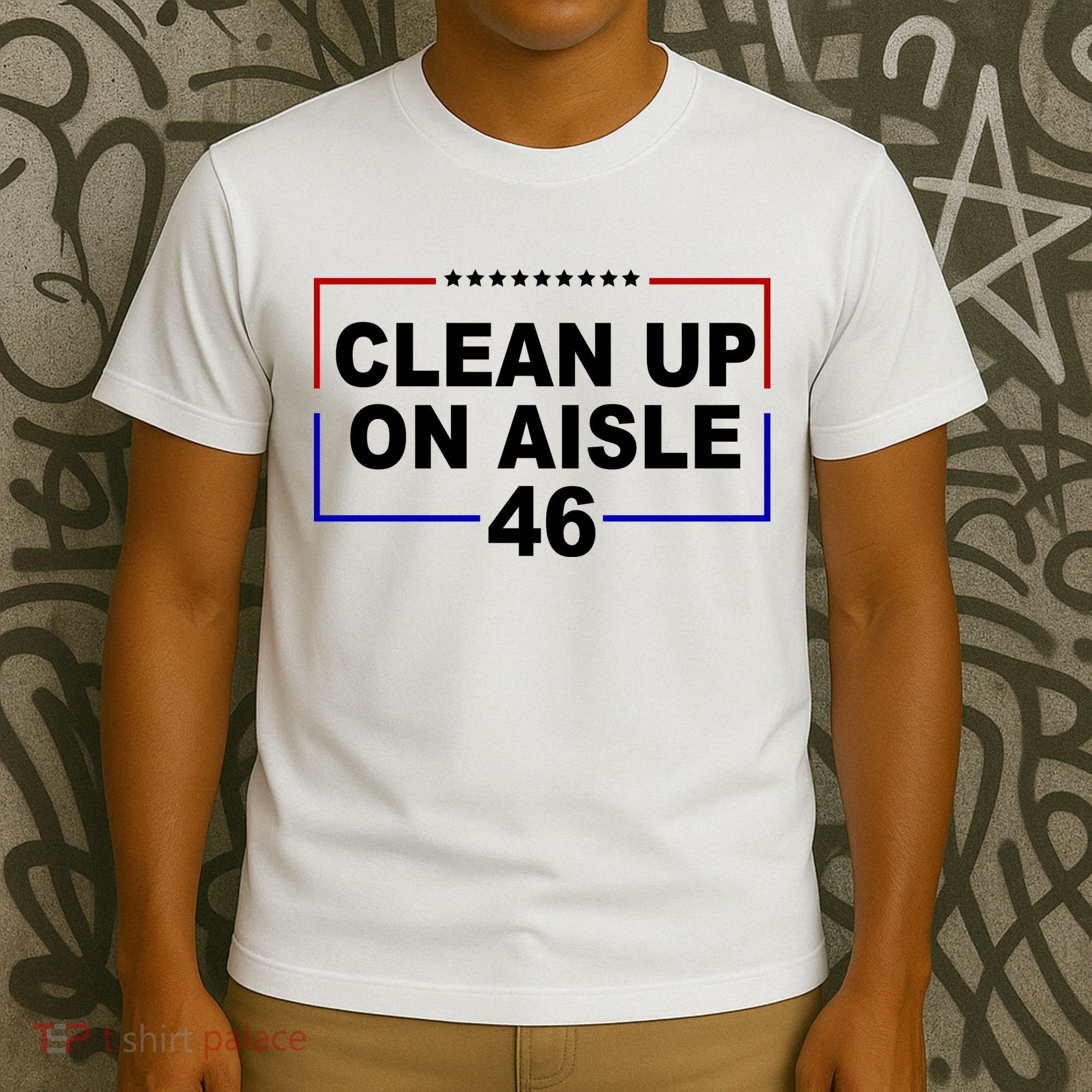 Clean Up On Aisle 46 Anti Biden T-Shirt