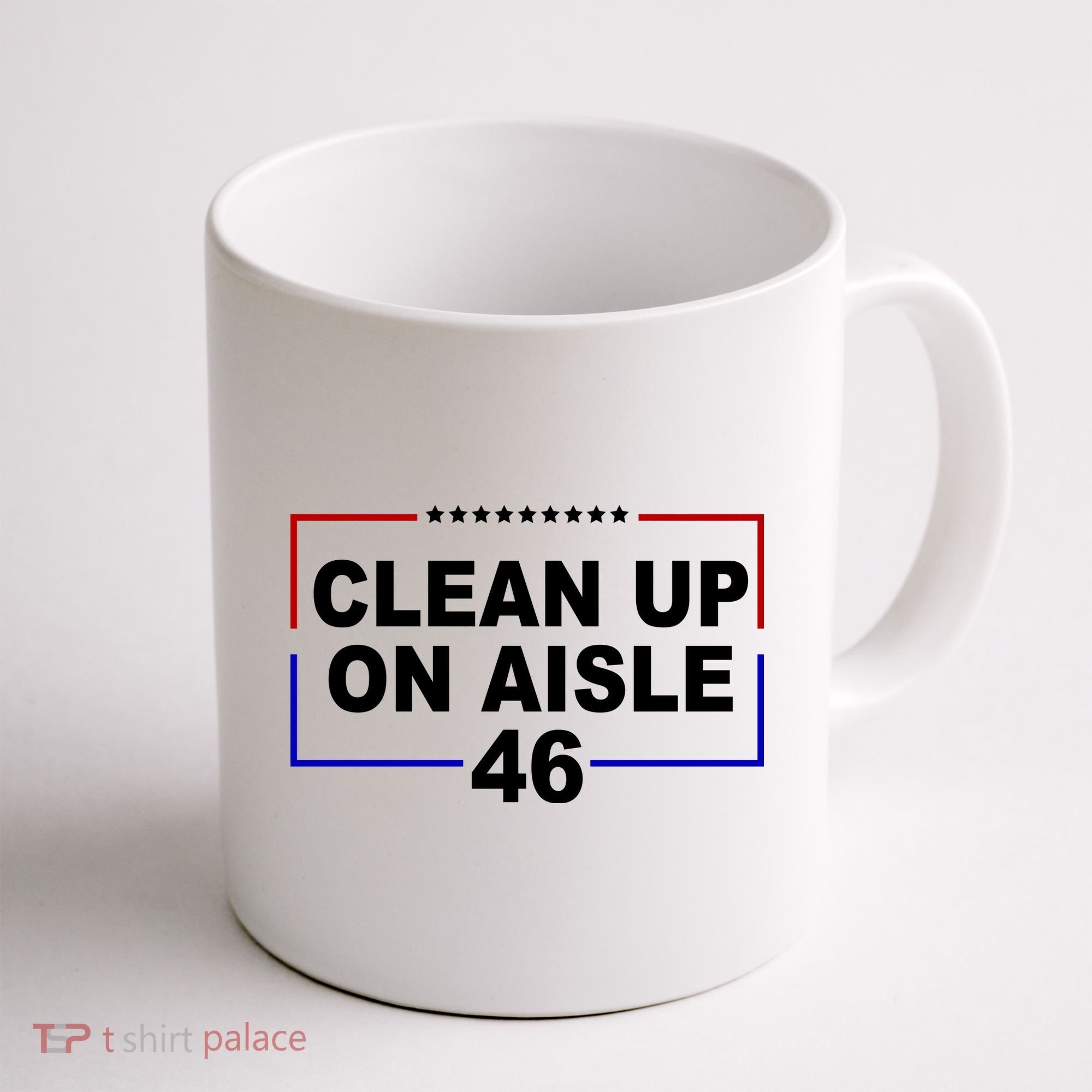 Clean Up On Aisle 46 Anti Biden Coffee Mug