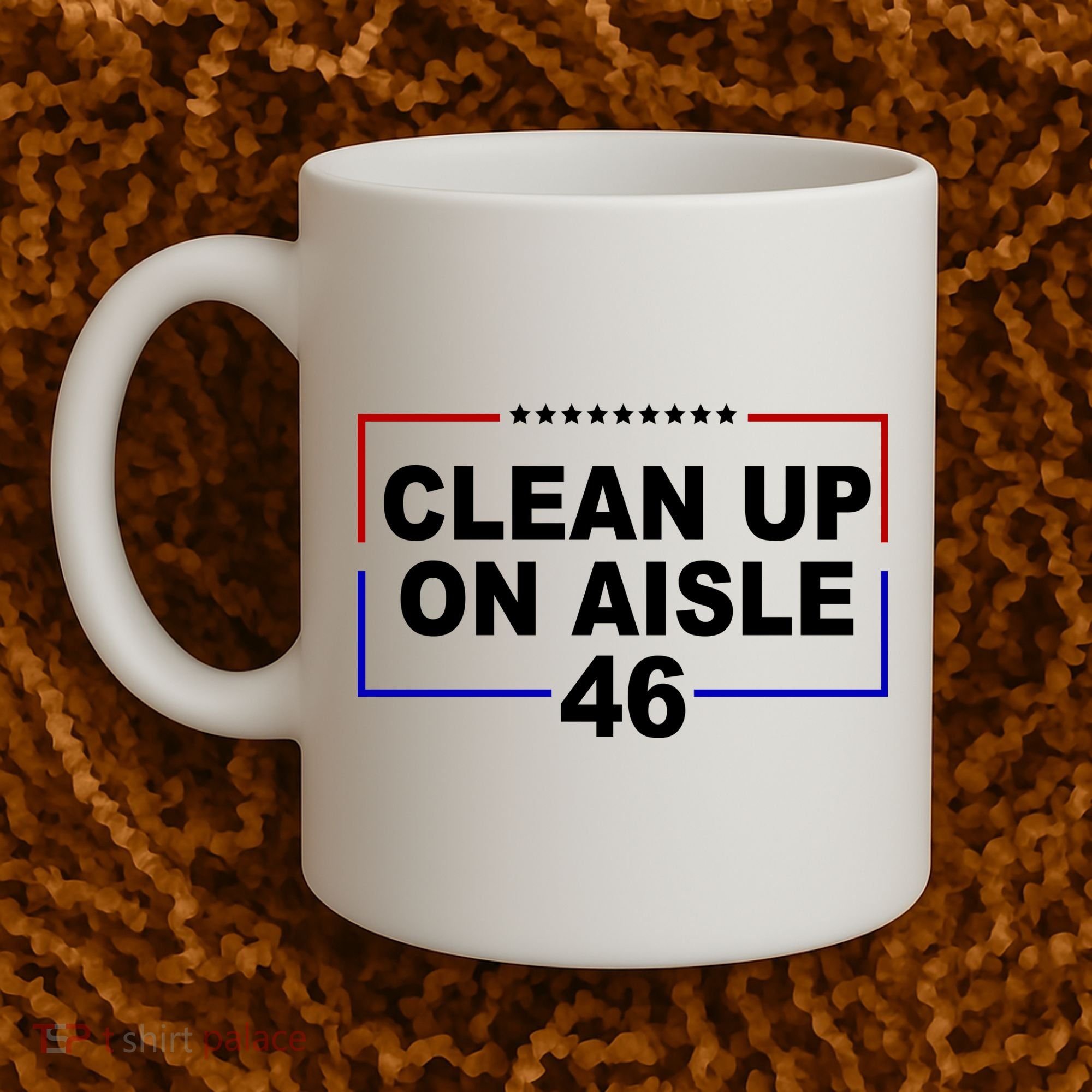 Clean Up On Aisle 46 Anti Biden Coffee Mug