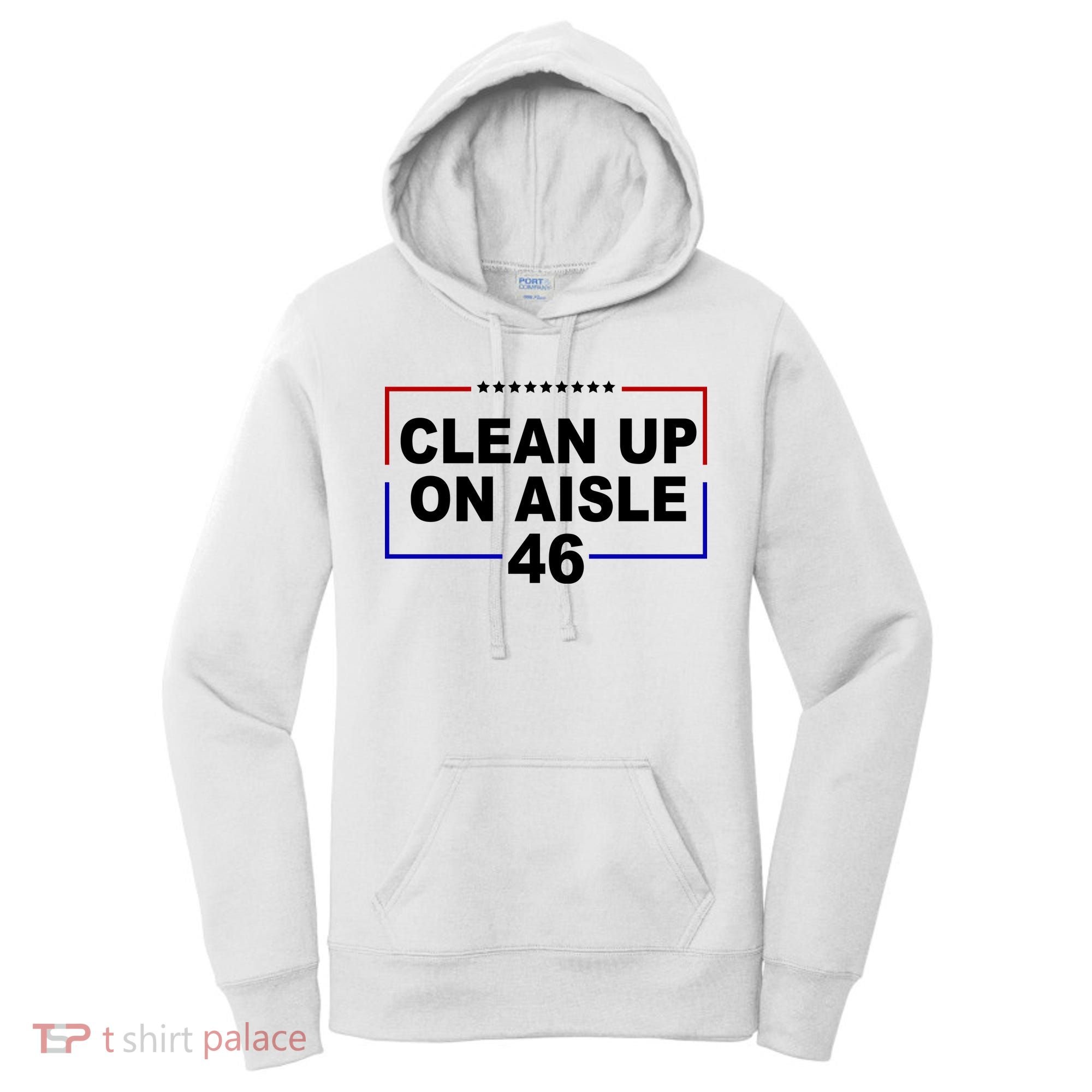 Clean Up On Aisle 46 Anti Biden Women's Hoodie
