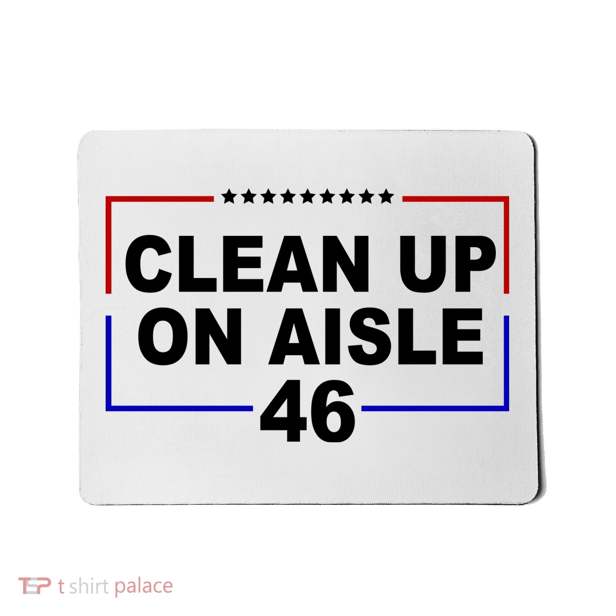 Clean Up On Aisle 46 Anti Biden Mousepad