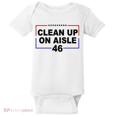 Clean Up On Aisle 46 Anti Biden Baby Bodysuit