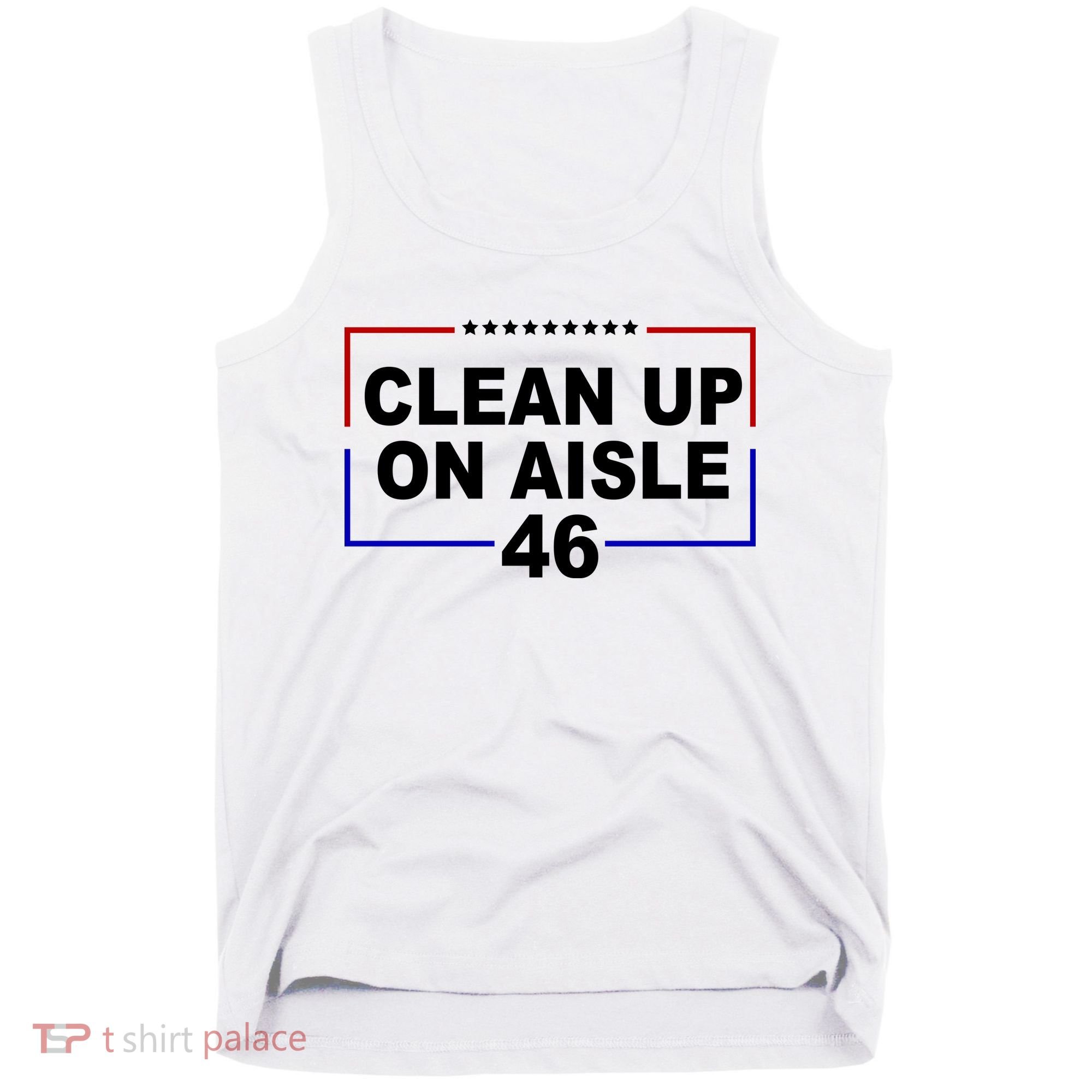 Clean Up On Aisle 46 Anti Biden Tank Top